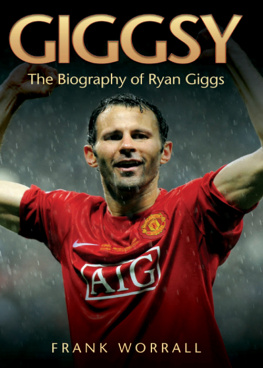 Worrall Giggsy - The Biography of Ryan Giggs