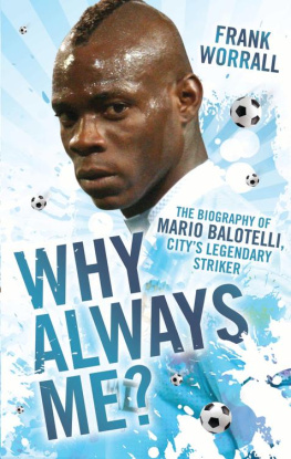 Worrall Why Always Me? - The Biography of Mario Balotelli, Citys Legendary Striker