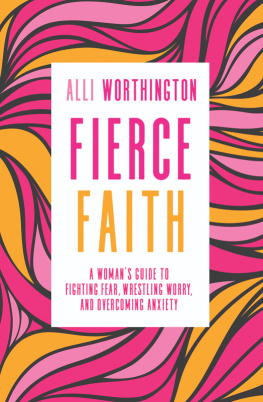 Worthington - Fierce faith: a womans guide to fighting fear, wrestling worry, and overcoming anxiety