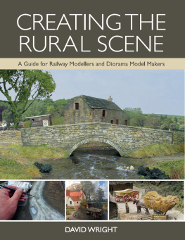 Wright - CREATING THE RURAL SCENE: a guide for railway modellers and diorama model makers