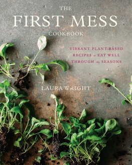 Wright - The first mess cookbook: vibrant plant-based recipes to eat well through the seasons