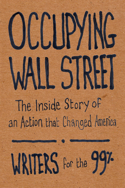 2011 Writers for the 99 Published by OR Books New York and London Visit our - photo 1