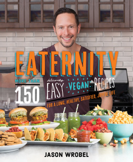 Wrobel - Eaternity: More than 150 Deliciously Easy Vegan Recipes for a Long, Healthy, Satisfied, Joyful Life!