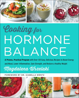 Wszelaki Cooking for hormone balance: a proven, practical program with over 125 easy, delicious recipes to boost energy and mood, lower inflammation, gain strength, and restore a healthy weight