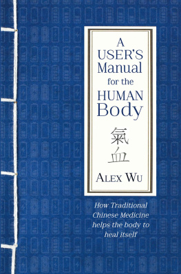 Wu A users manual for the human body: how traditional Chinese medicine helps the body heal itself