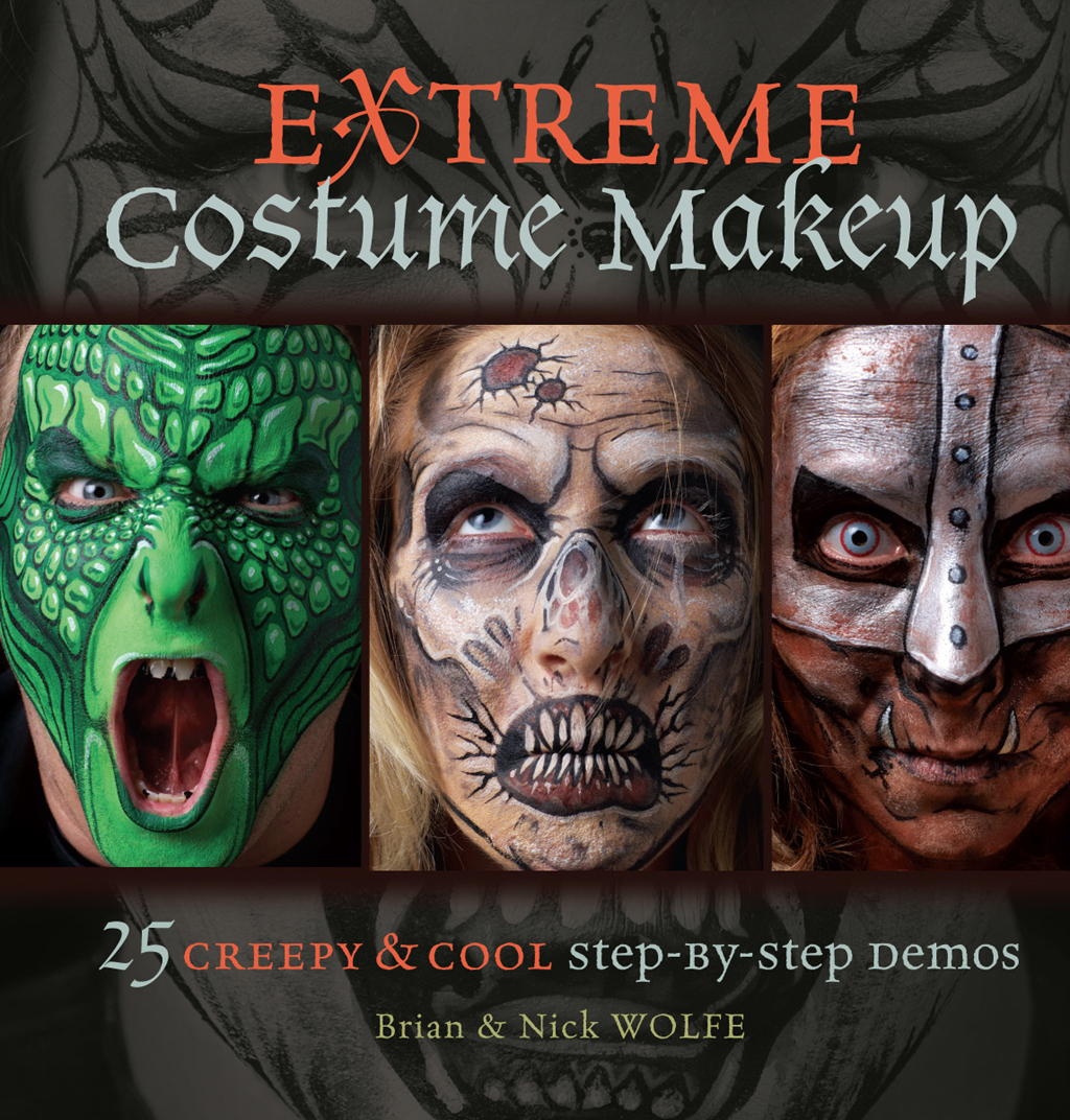 Extreme Costume Makeup 25 creepy cool step-by-step demos Brian Nick Wolfe - photo 1