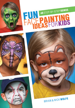 Wolfe Brian - Fun face painting ideas for kids: 40 step-by-step demos