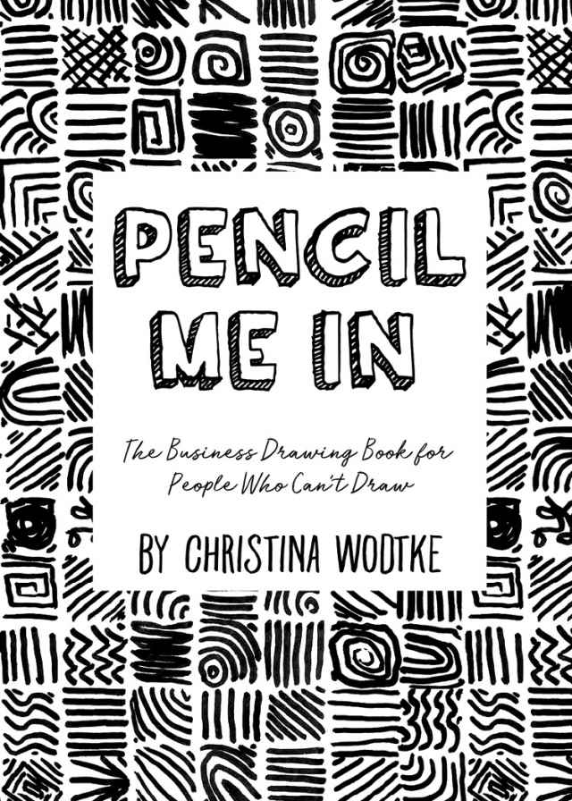 Pencil Me In The Business Drawing Book Who Cant Draw 2017 Christina Wodtke - photo 1