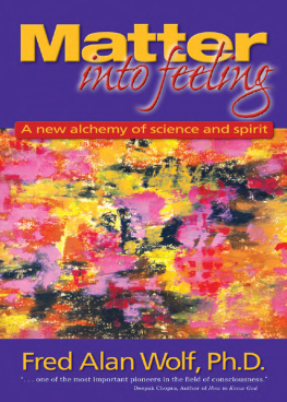 Wolf - Matter into feeling: a new alchemy of science and spirit