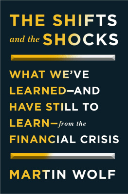 Wolf The shifts and the shocks: what weve learned -- and have still to learn -- from the financial crisis