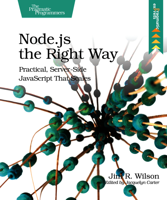 Nodejs the Right Way Practical Server-Side JavaScript That Scales by Jim R - photo 1