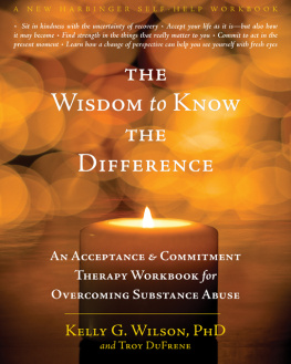 Wilson Kelly G. - The wisdom to know the difference: an acceptance & commitment therapy workbook for overcoming substance abuse