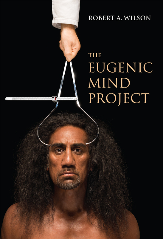 The Eugenic Mind Project Robert A Wilson The MIT Press Cambridge - photo 1