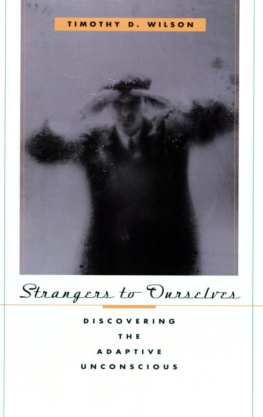 Wilson - Strangers to ourselves: discovering the adaptive unconscious