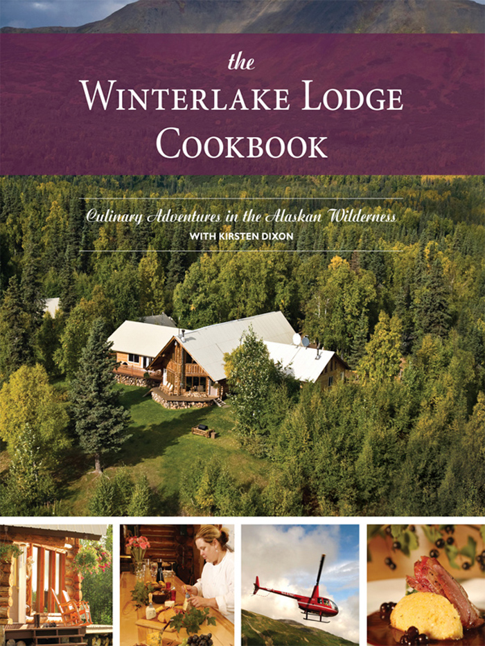 The Winterlake Lodge cookbook culinary adventures in the Alaskan wilderness - image 1