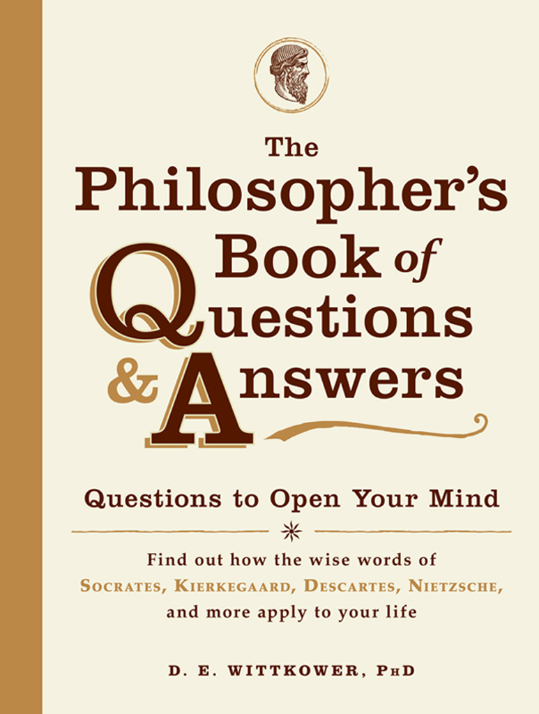 The philosophers book of questions and answers questions to open your mind find out how the wise words of Socrates Kierkegaard Descartes Nietzsche and more apply to your life - image 1