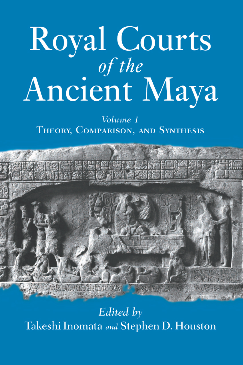 Royal Courts of the Ancient Maya Volume One Royal Courts of the Ancient Maya - photo 1