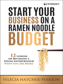 Hatcher-Pearson - Start your business on a ramen noodle budget: 12 lessons on becoming a young entrepreneur when you are broke