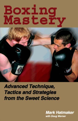 Hatmaker Mark - Boxing Mastery: Advanced Technique, Tactics, and Strategies from the Sweet Science