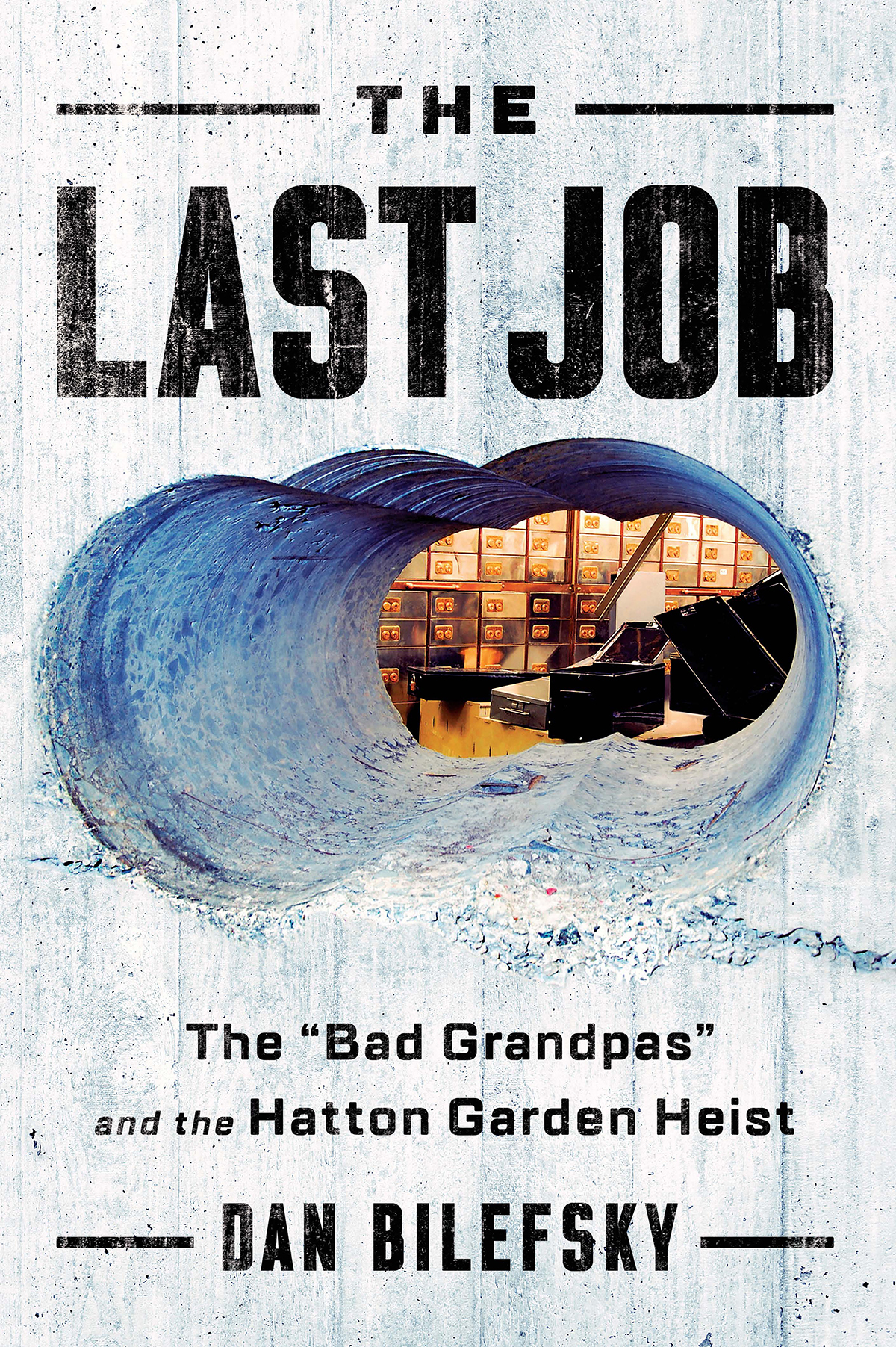 THE LAST JOB The Bad Grandpas and the Hatton Garden Heist Dan Bilefsky - photo 1