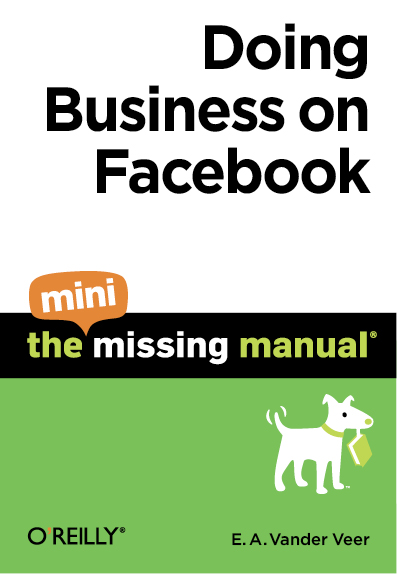 Doing Business on Facebook The Mini Missing Manual by EA Vander Veer - photo 1