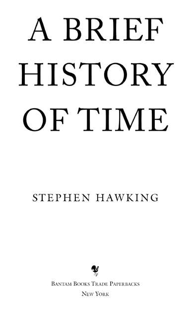 A BRIEF HISTORY OF TIME A Bantam Book Publishing History Bantam illustrated - photo 2