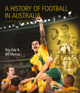 Hay Roy - A History of Football in Australia: a game of two halves