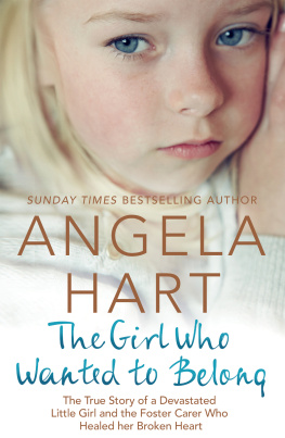 Hart - The girl who wanted to belong: The True Story of a Devastated Little Girl and the Foster Carer who Healed her Broken Heart