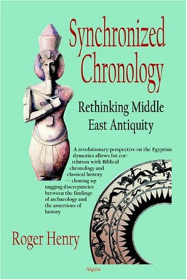 Roger Henry - Synchronized Chronology: Rethinking Middle East Antiquity: A Simple Correction To Egyptian Chronology Resolves The Major Problems In Biblical And Greek Archaeology