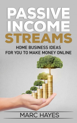 Hayes - Passive Income Streams: Home Business Ideas for You to Make Money Online