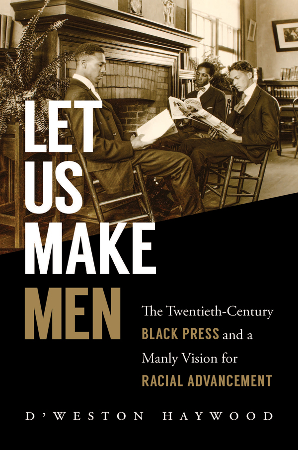 Let Us Make Men Let Us Make Men The Twentieth-Century Black Press and a - photo 1