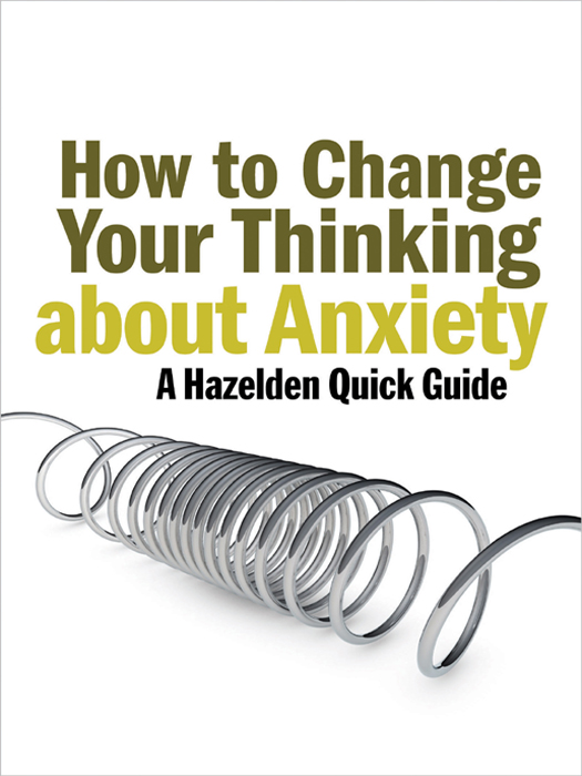 How to change your thinking about anxiety a Hazelden quick guide - image 1