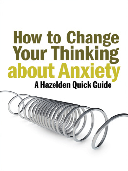 Hazelden Foundation How to change your thinking about anxiety: a Hazelden quick guide