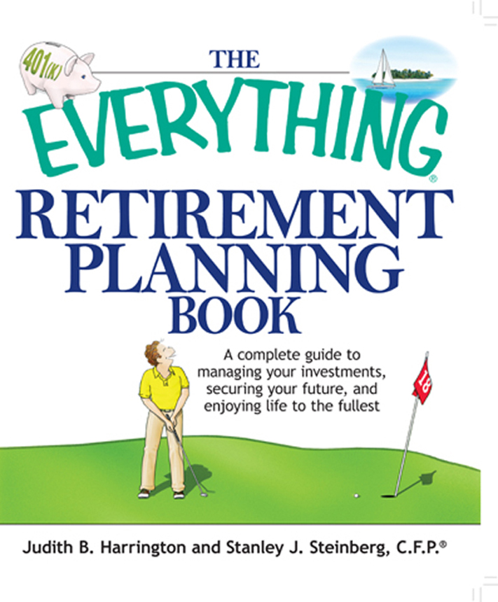 THE EVERYTHING RETIREMENT PLANNING BOOK Judith B Harrington Stanley J - photo 1