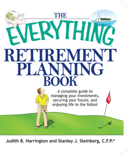 Harrington Judith B. - The Everything Retirement Planning Book: a Complete Guide to Managing Your Investments, Securing Your Future, and Enjoying Life to the Fullest