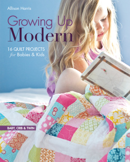 Harris Growing up modern: 16 quilt projects for babies & kids