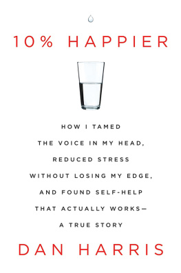 Harris - 10% Happier: How I Tamed the Voice in My Head, Reduced Stress Without Losing My Edge, and Found Self-help That Actually Works--a True Story