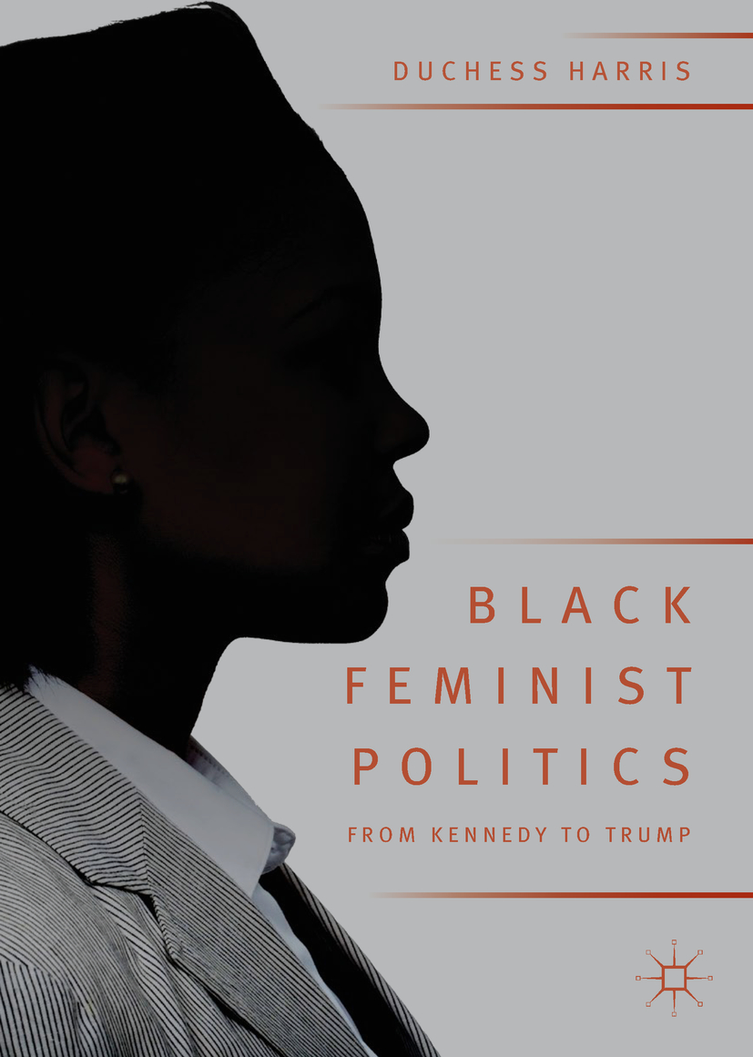 Duchess Harris Black Feminist Politics from Kennedy to Trump Duchess - photo 1