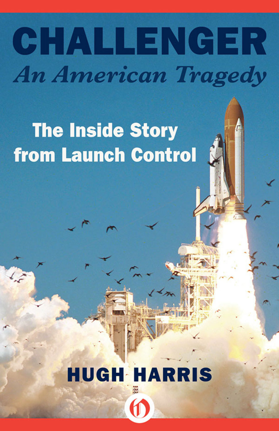 Challenger An American Tragedy The Inside Story from Launch Control Hugh - photo 1