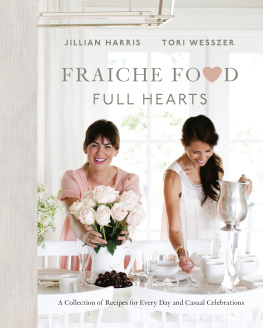 Harris Jillian - Fraiche food, full hearts: a collection of recipes for every day and casual celebrations