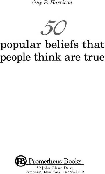 Published 2012 by Prometheus Books 50 Popular Beliefs That People Think Are - photo 4