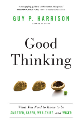 Harrison Good thinking: what you need to know to be smarter, safer, wealthier, and wiser