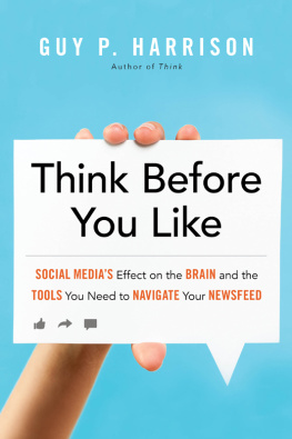 Harrison - Think before you like: social medias effect on the brain and the tools you need to navigate your newsfeed