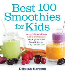 Harroun Best 100 smoothies for kids: incredibly nutritious and totally delicious no-sugar-added smoothies for any time of day