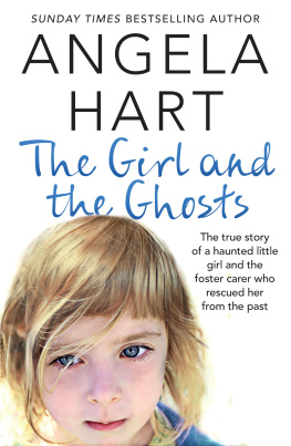 Hart - The girl and the ghosts: the true story of a lost little girl and the foster carer who rescued her from the past