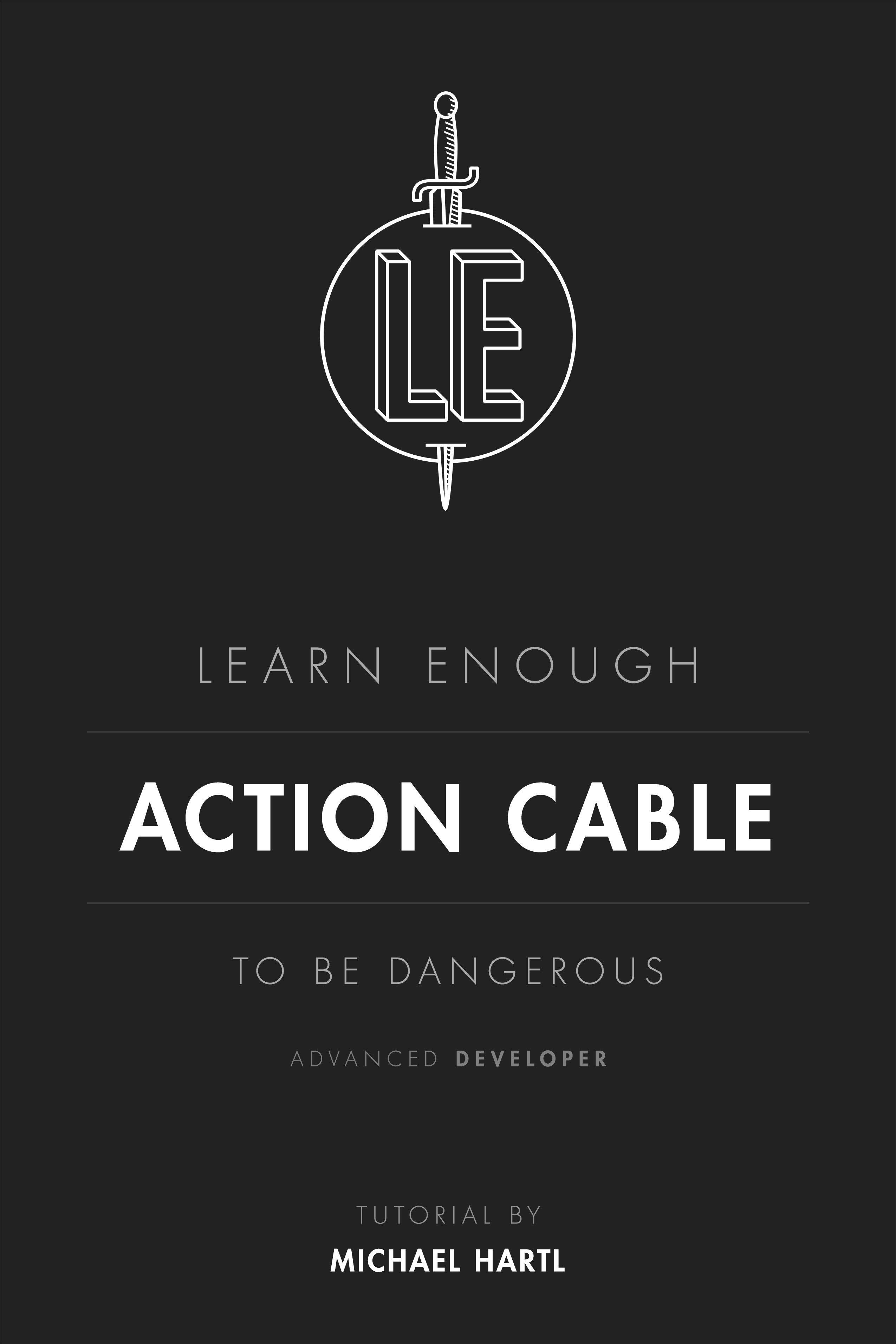 Learn Enough Action Cable to Be Dangerous An introduction to real-time apps - photo 1