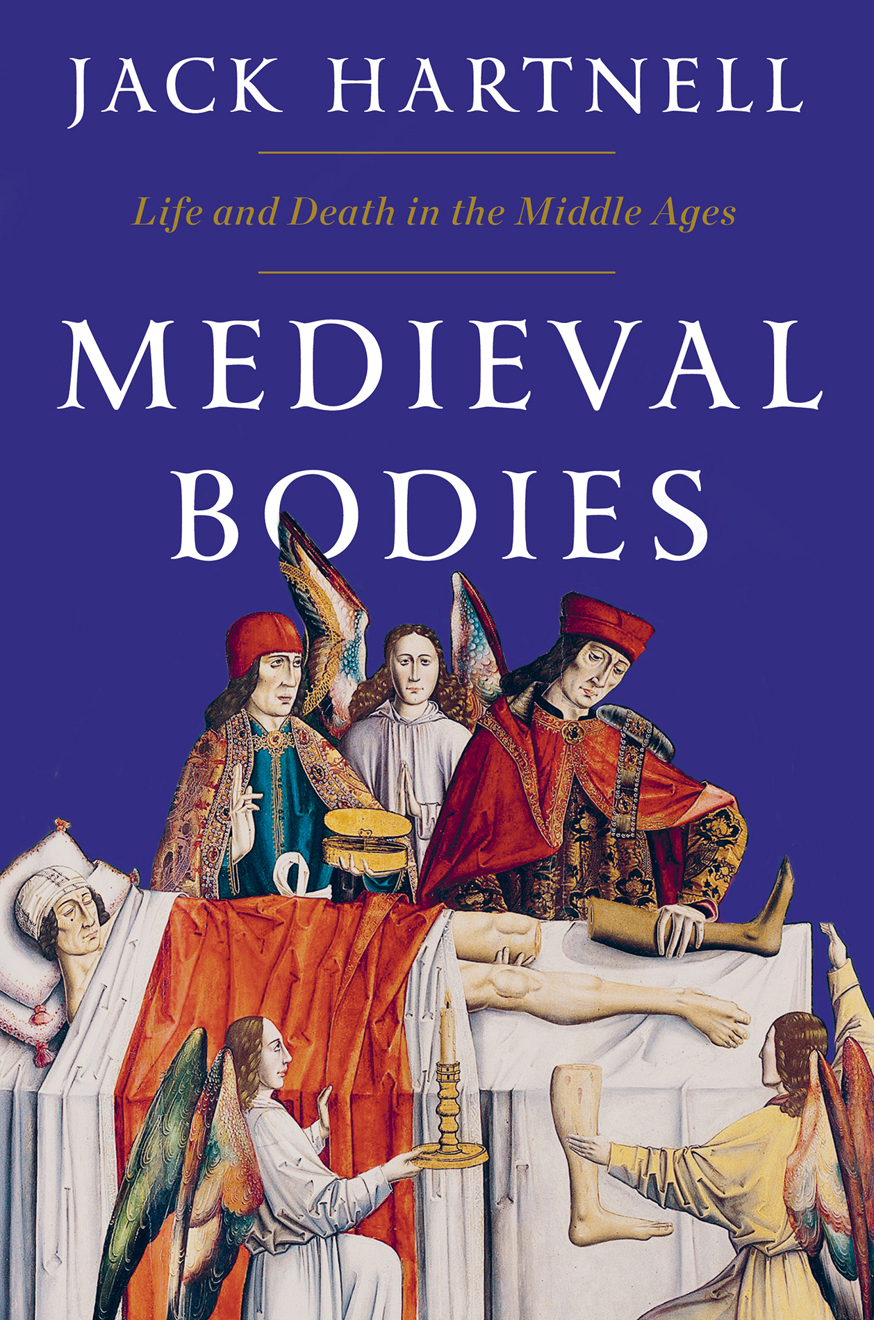 Contents MEDIEVAL BODIES Life Death and Art in the Middle Ages JACK HARTNELL - photo 1