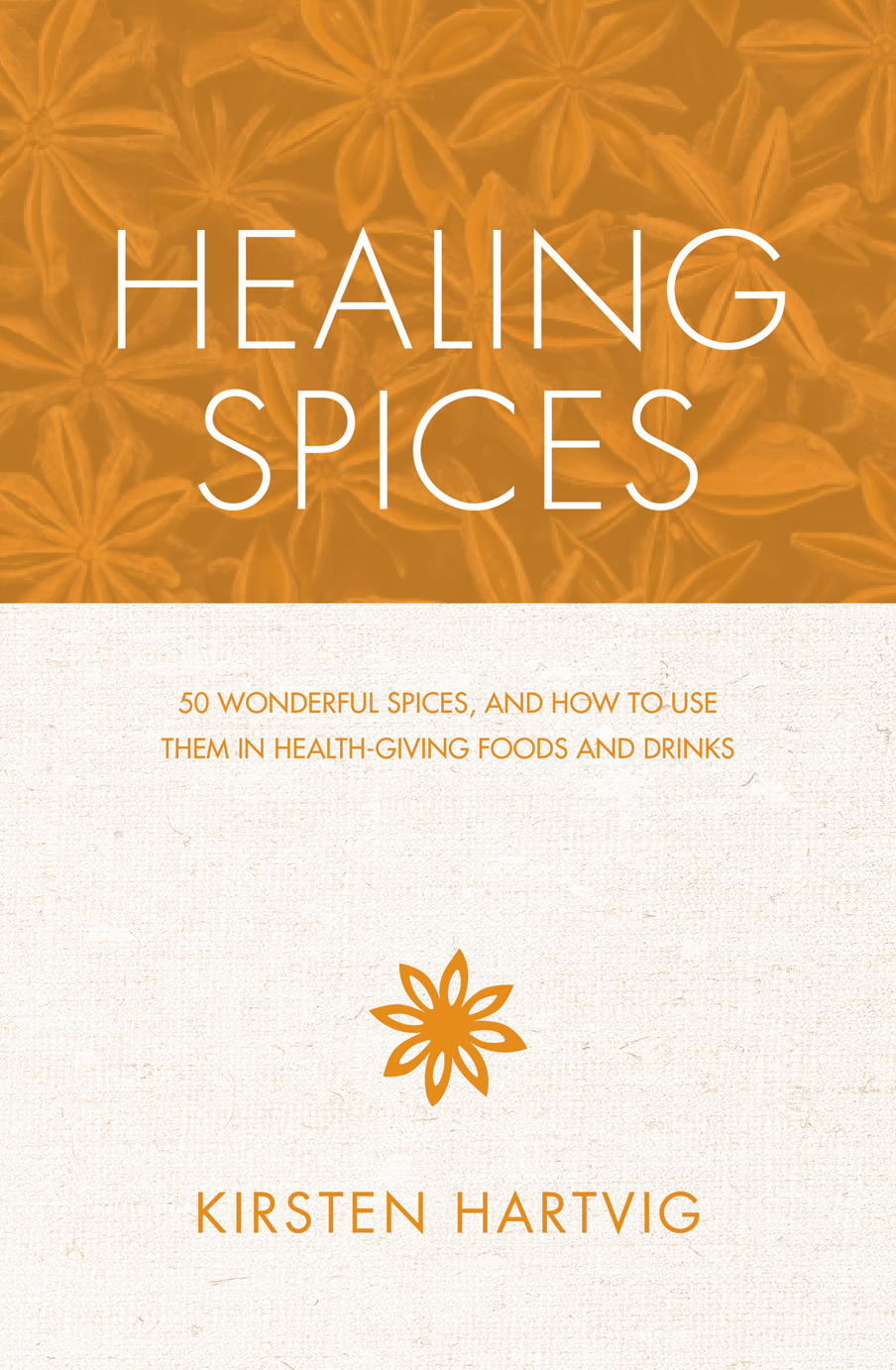 Healing spices 50 wonderful spices and how to use them in health-giving immunity-boosting foods and drinks - image 1