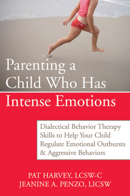 Harvey Pat Parenting a child who has intense emotions: dialectical behavior therapy skills to help your child regulate emotional outbursts & aggressive behaviors