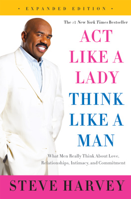 Harvey Act Like a Lady, Think Like a Man, Expanded Edition: What Men Really Think About Love, Relationships, Intimacy, and Commitment